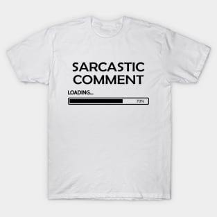 Sarcastic Comments Loading T-Shirt